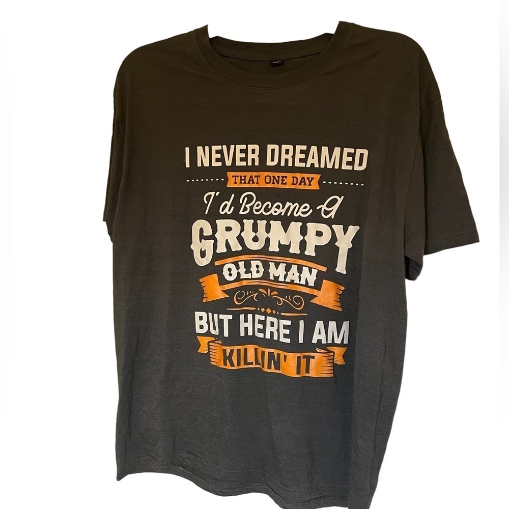 I Never Dreamed That One Day I’d Become A Grumpy Old Man But Here I Am K…​​​​​